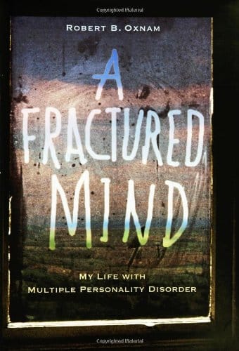 A Fractured Mind: My Life with Multiple Personality Disorder by Robert Oxnam